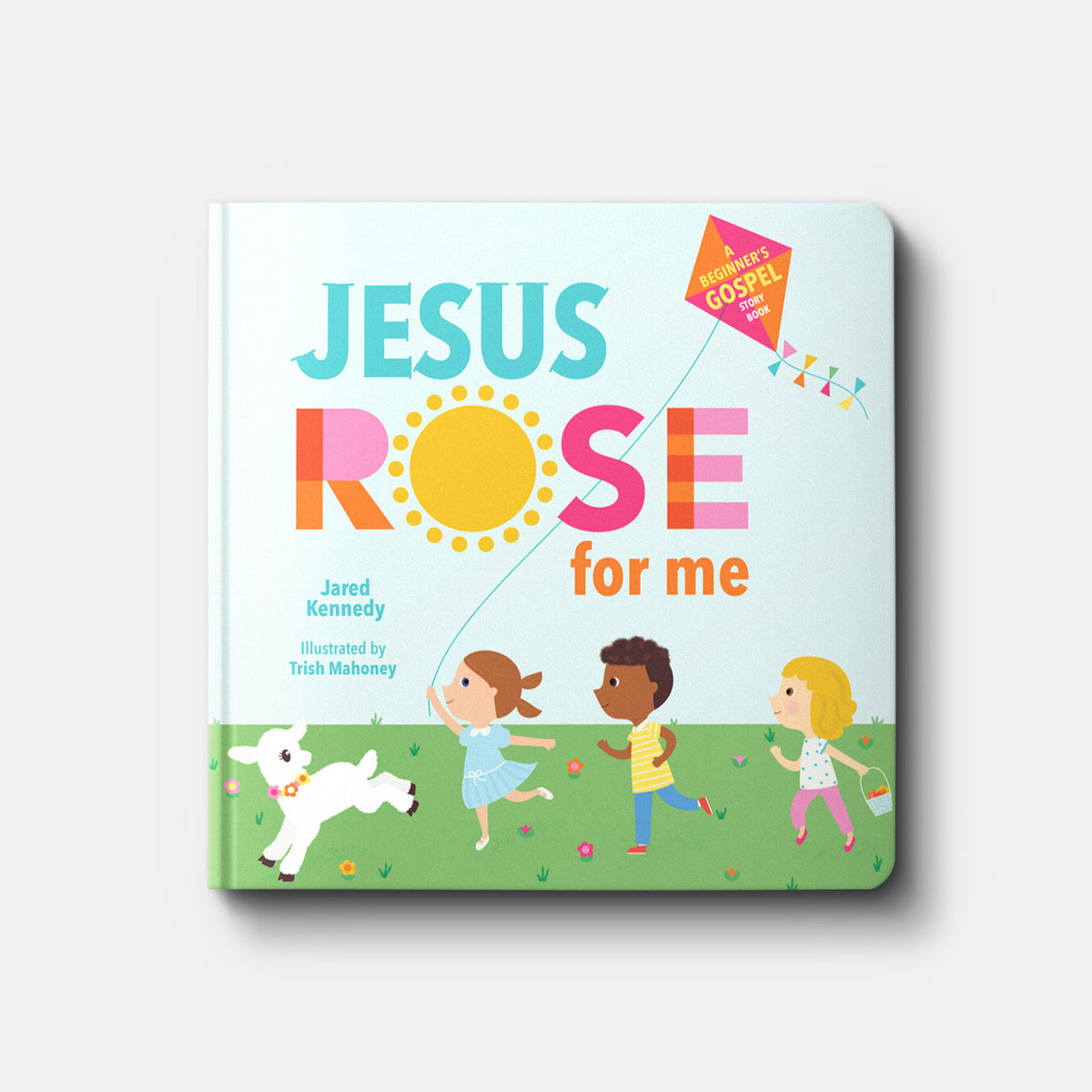 Jesus Rose for Me: The True Story of Easter | Board Book | By Jared Kennedy