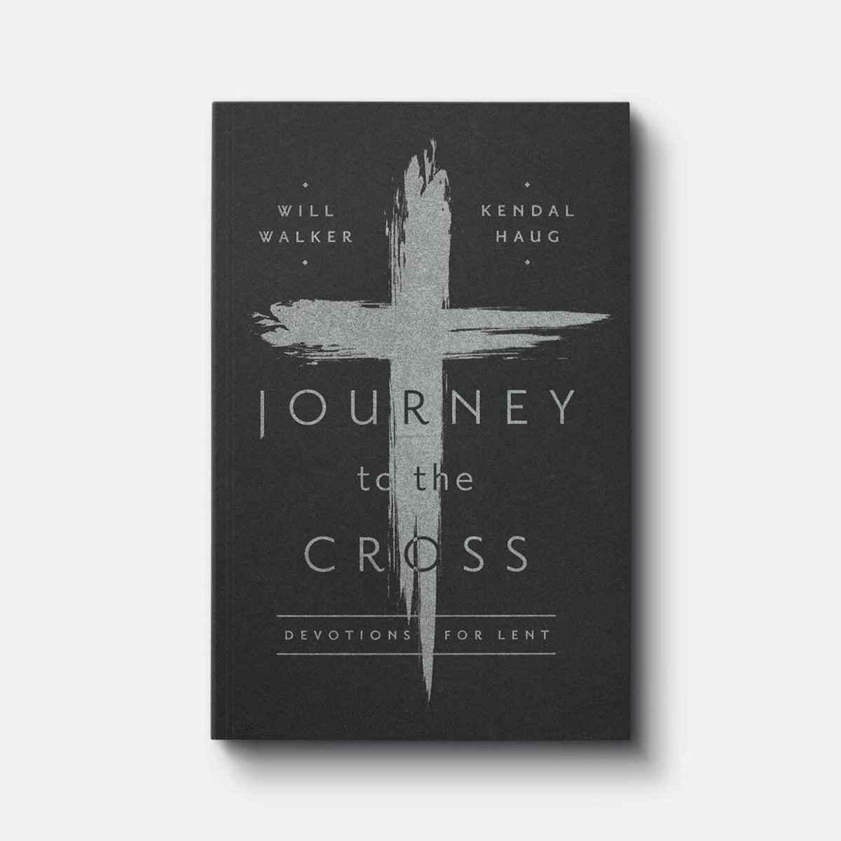 Journey to the Cross: Devotions for Lent | Paperback | By Will Walker and Kendal Haug