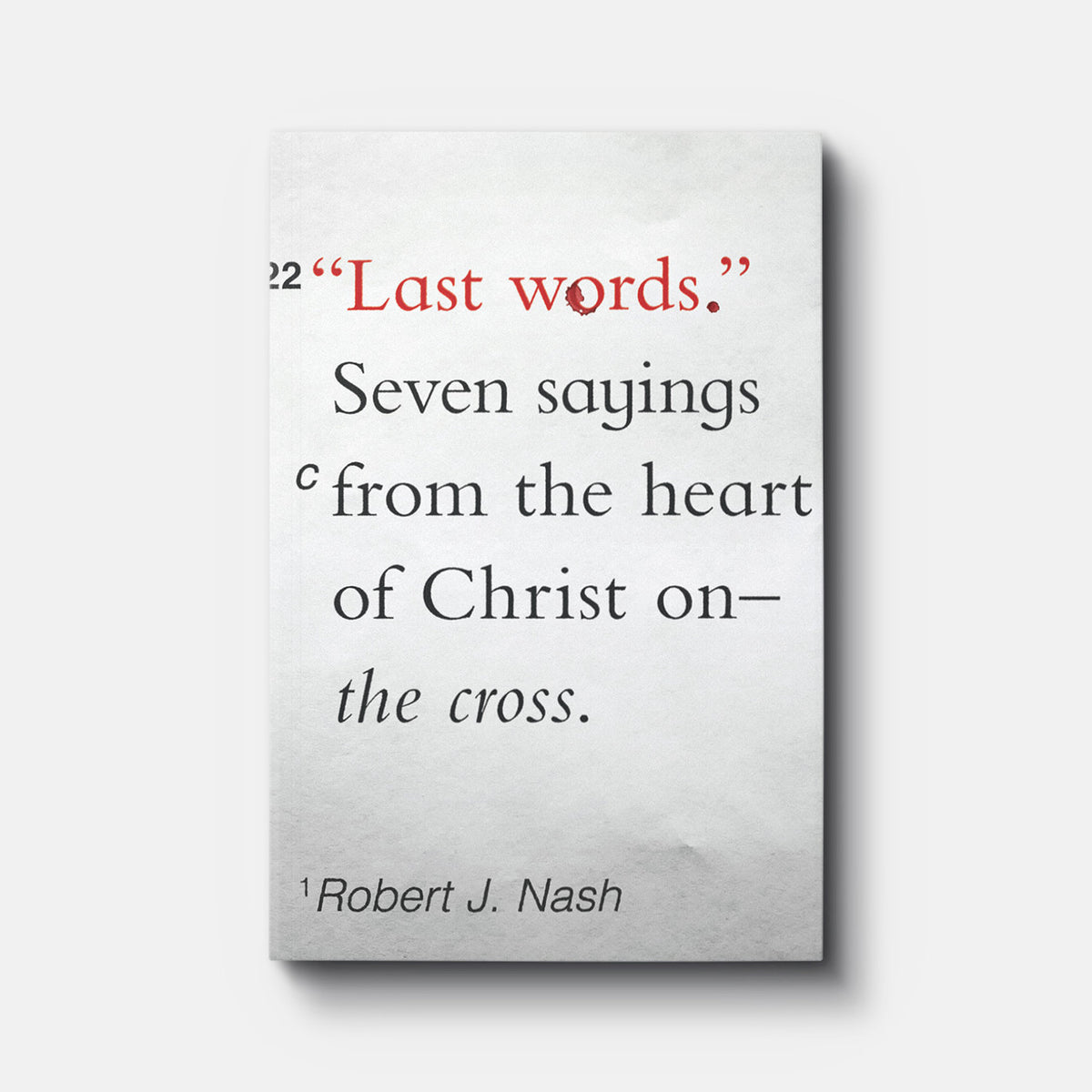 Last Words: Seven Sayings from the Heart of Christ on the Cross | Easter Special| Paperback | By Robert J. Nash