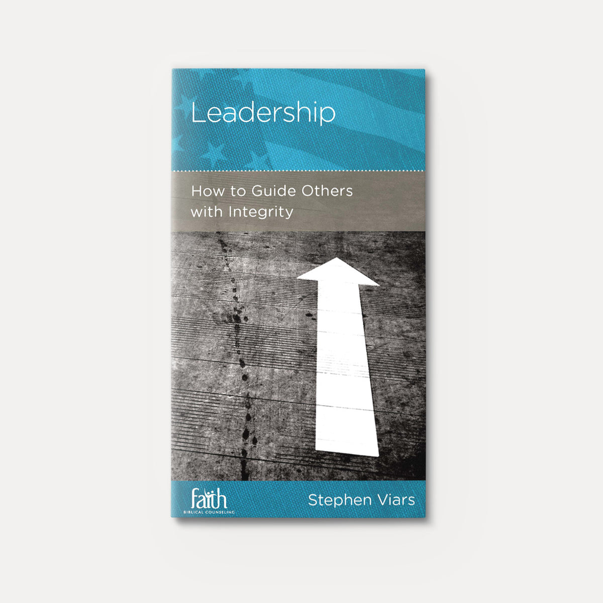 Leadership: How to Guide Others with Integrity | Stapled | By Stephen Viars