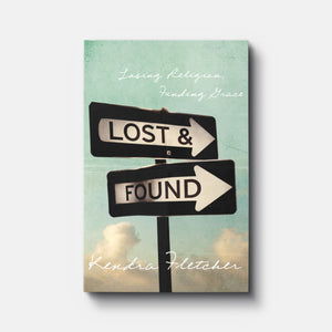 Lost and Found: Losing Religion, Finding Grace | Paperback | By Kendra Fletcher
