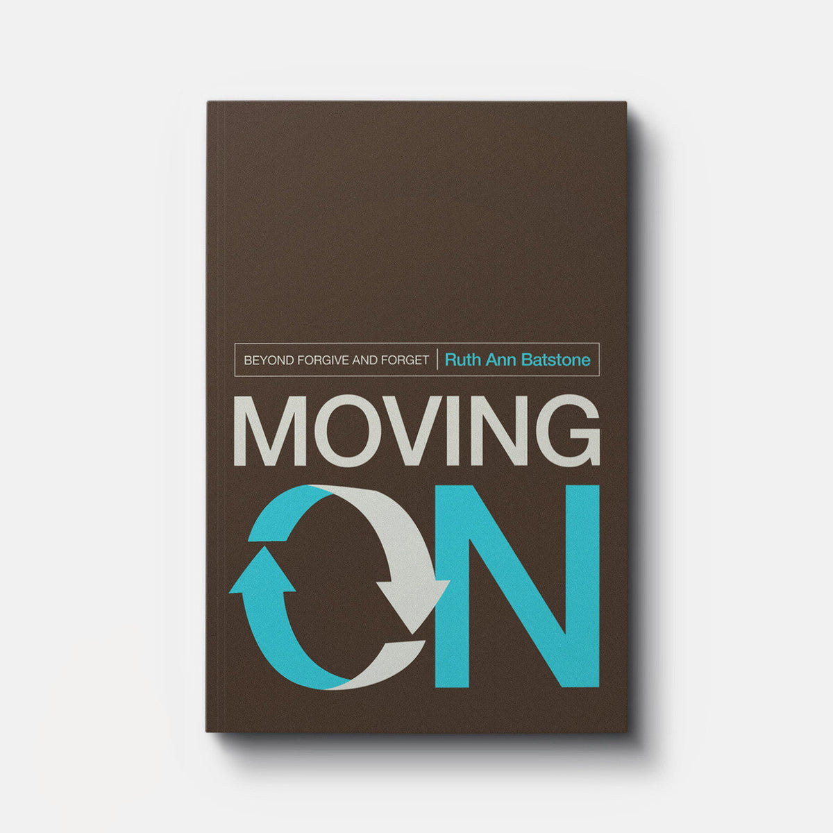 Moving On: Beyond Forgive and Forget | eBook | By Ruth Ann Batstone