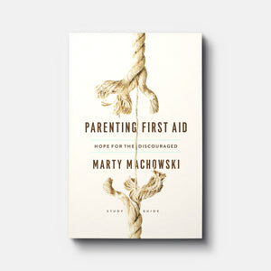 Parenting First Aid: Hope for the Discouraged Study Guide | Paperback | By Marty Machowski