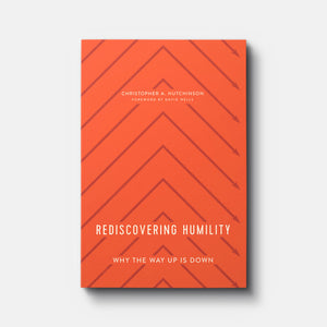 Rediscovering Humility: Why the Way Up Is Down | Paperback | By Christopher A. Hutchinson