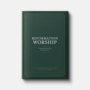 Reformation Worship: Liturgies from the Past for the Present | Hardback | By Jonathan Gibson and Mark Earngey, Eds.