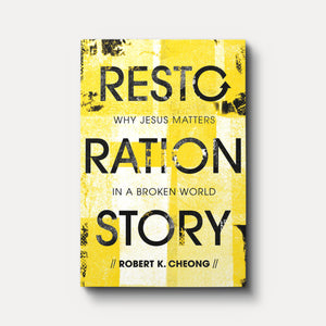 Restoration Story: Why Jesus Matters in a Broken World | Paperback | By Robert K. Cheong