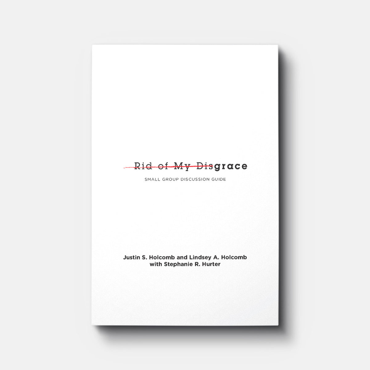Rid of My Disgrace: Small Group Discussion Guide | Paperback | By Justin S. Holcomb