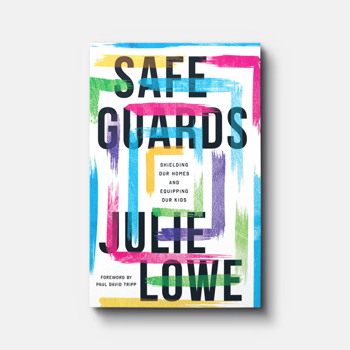 Safeguards: Shielding Our Homes and Equipping Our Kids | Paperback | By Julie Lowe