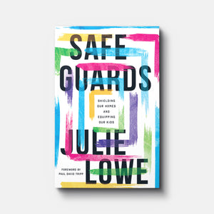 Safeguards: Shielding Our Homes and Equipping Our Kids | Paperback | By Julie Lowe
