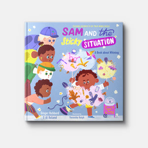 Sam and the Sticky Situation: A Book about Whining | Hardback | By Ginger Hubbard and Al Roland
