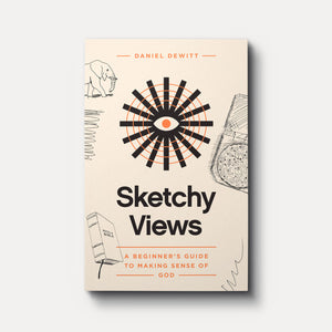 Buy Sketchy Views: A Beginner's Guide to Making Sense of God by Daniel DeWitt