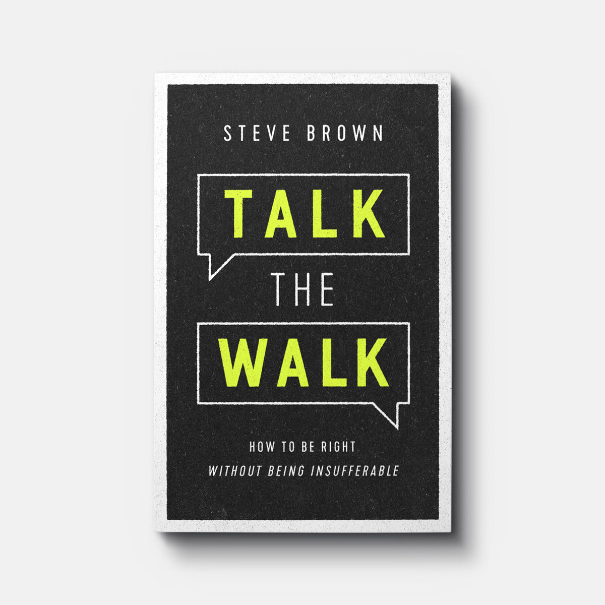 Talk the Walk: How to Be Right without Being Insufferable | Paperback | By Steve Brown