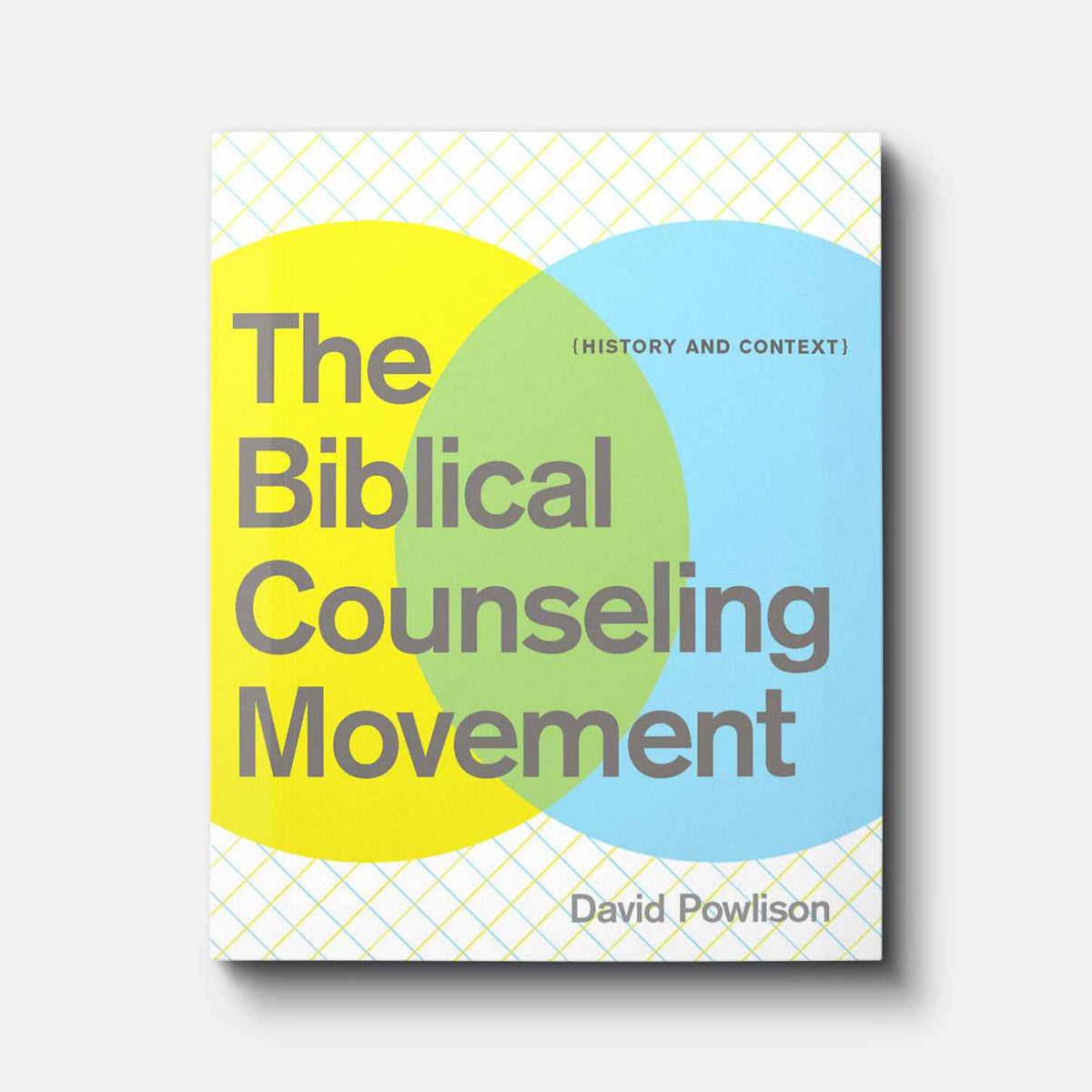 The Biblical Counseling Movement: History and Context | Paperback | By David Powlison
