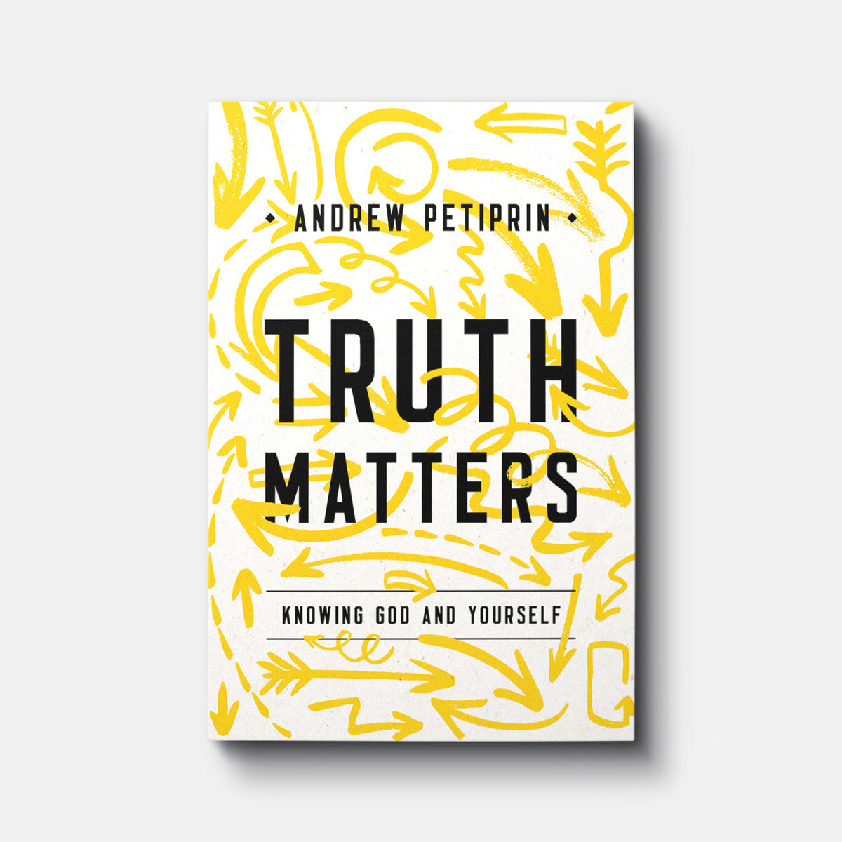 Truth Matters: Knowing God and Yourself | Paperback | By Andrew Petiprin