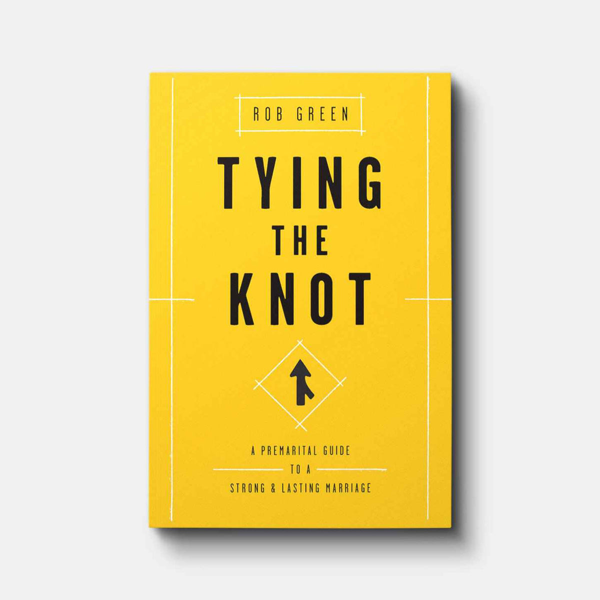 Buy Tying the Knot: A Premarital Guide to a Strong and Lasting Marriage by Rob Green