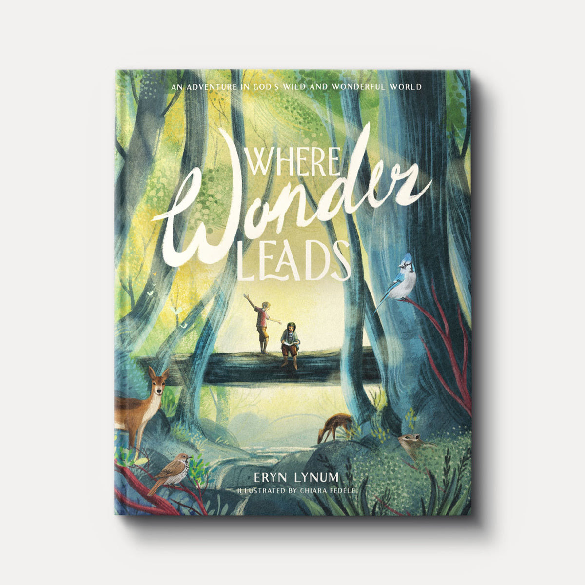 Where Wonder Leads: An Adventure in God's Wild and Wonderful World by Eryn Lynum