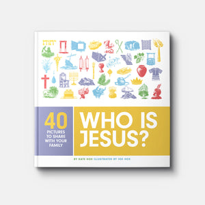 Who Is Jesus? 40 Pictures to Share with Your Family | Easter Special | Hardback | By Joe and Kate Hox