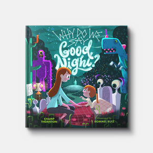 Why Do We Say Good Night? When You Are Afraid of the Dark | Hardback | By Champ Thornton
