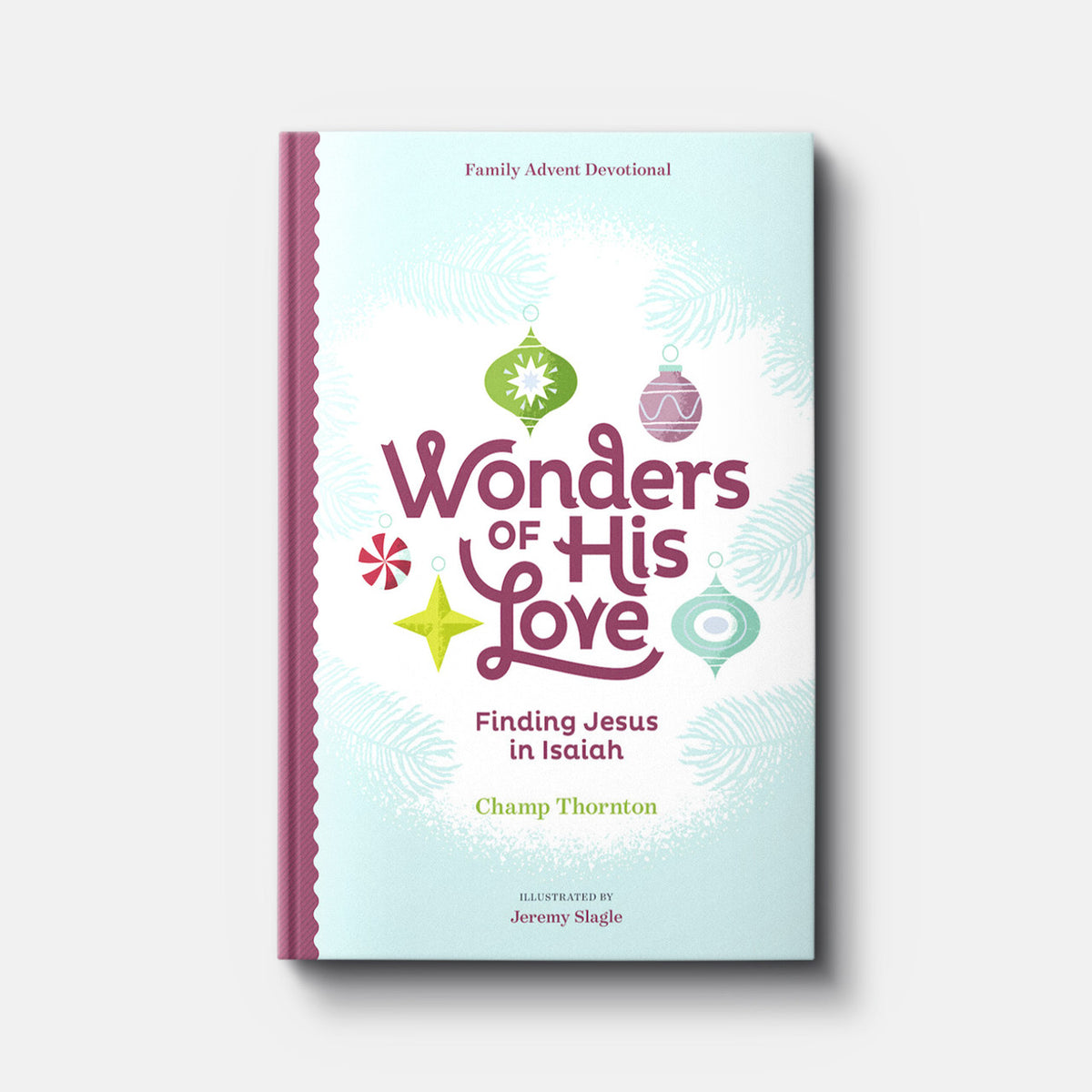 Wonders of His Love: Finding Jesus in Isaiah, Family Advent Devotional | Hardback | By Champ Thornton