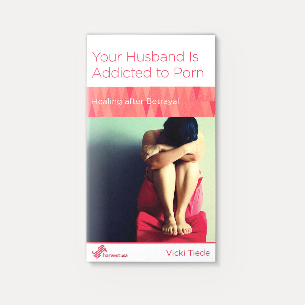 Your Husband Is Addicted to Porn: Healing After Betrayal | Stapled | By Vicki Tiede